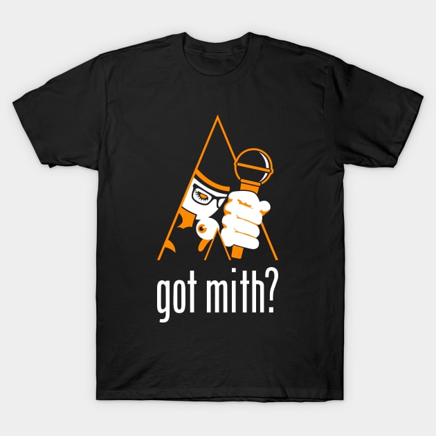 Got Mith? T-Shirt by AmokTimeArts